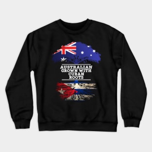 Australian Grown With Cuban Roots - Gift for Cuban With Roots From Cuba Crewneck Sweatshirt